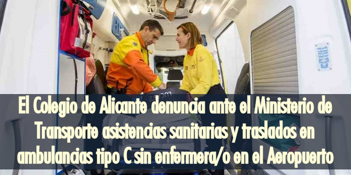El Colegio de Alicante denuncia ante el Ministerio de Transporte asistencias sanitarias y traslados en ambulancias tipo C sin enfermera/o en el Aeropuerto