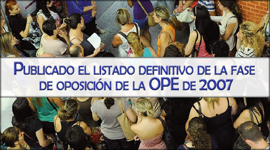 Publicado el listado definitivo de la fase de oposición de la OPE de 2007
