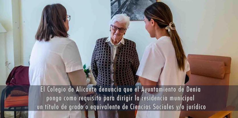 El Colegio de Alicante denuncia que el Ayuntamiento de Denia ponga como requisito para dirigir la residencia municipal un título de grado o equivalente de Ciencias Sociales y/o jurídico