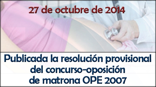Publicada la resolución provisional del concurso-oposición de la categoría de matrona de la OPE 2007